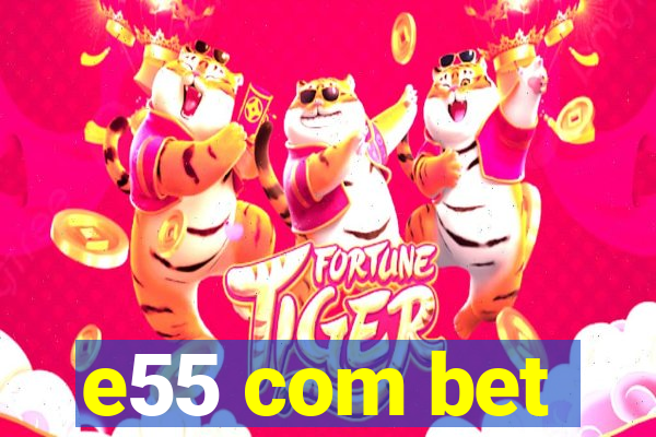 e55 com bet